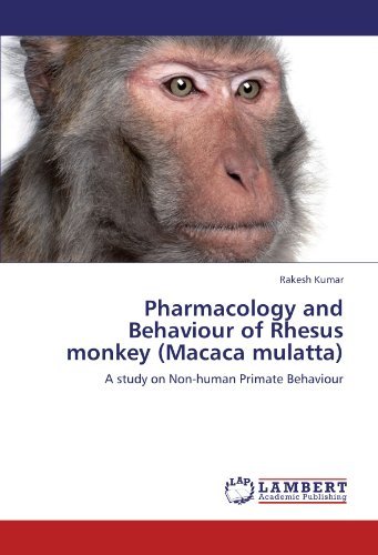 Cover for Rakesh Kumar · Pharmacology and Behaviour of Rhesus Monkey (Macaca Mulatta): a Study on Non-human Primate Behaviour (Pocketbok) (2011)