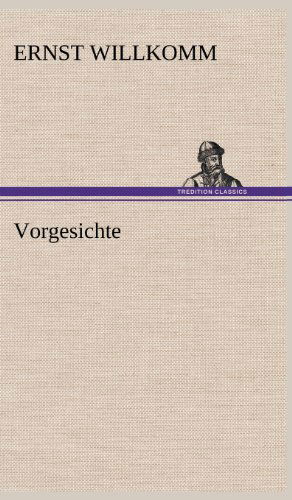 Vorgesichte - Ernst Willkomm - Bücher - TREDITION CLASSICS - 9783847263968 - 14. Mai 2012