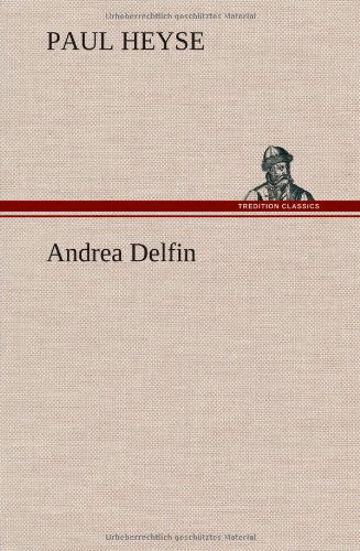 Andrea Delfin - Paul Heyse - Książki - TREDITION CLASSICS - 9783849157968 - 11 grudnia 2012