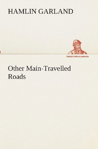 Other Main-travelled Roads (Tredition Classics) - Hamlin Garland - Books - tredition - 9783849511968 - February 18, 2013