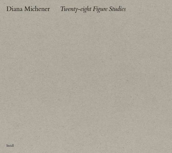 Diana Michener: Twenty Eight Figure Studies - Diana Michener - Books - Steidl Publishers - 9783869308968 - November 26, 2020