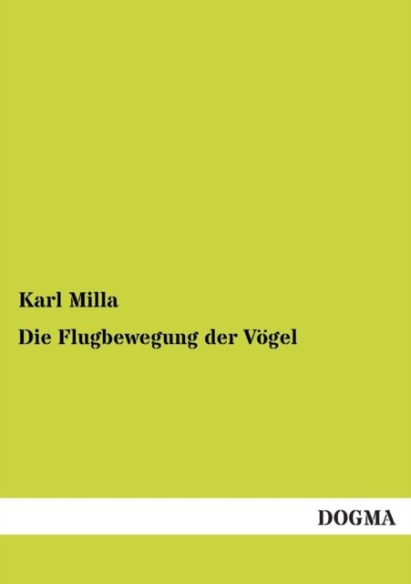 Cover for Karl Milla · Die Flugbewegung Der Vögel (Pocketbok) [German edition] (2012)