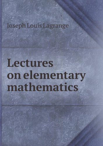 Cover for Joseph Louis Lagrange · Lectures on Elementary Mathematics (Paperback Book) (2013)