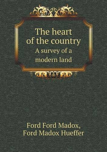 Cover for Ford Madox Hueffer · The Heart of the Country a Survey of a Modern Land (Paperback Book) (2013)