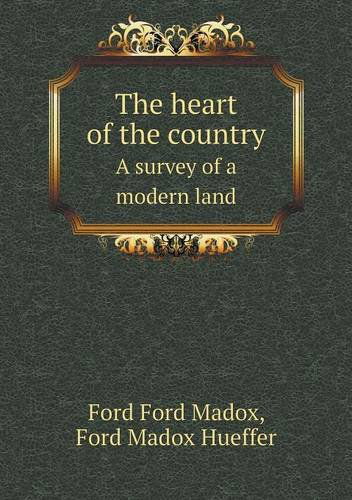 Cover for Ford Madox Hueffer · The Heart of the Country a Survey of a Modern Land (Paperback Book) (2013)