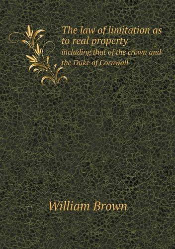 Cover for William Brown · The Law of Limitation As to Real Property Including That of the Crown and the Duke of Cornwall (Paperback Book) (2013)