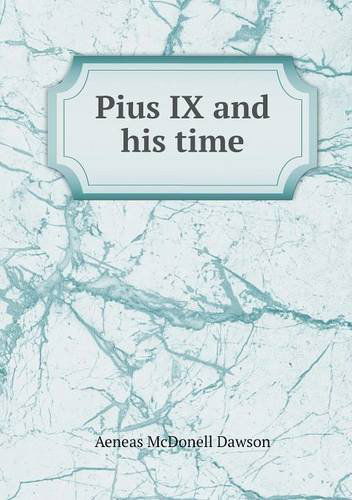 Cover for Aeneas Mcdonell Dawson · Pius Ix and His Time (Paperback Book) (2013)