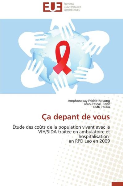 Cover for Koffi Paulin · Ça Depant De Vous: Étude Des Coûts De La Population Vivant Avec Le Vih / Sida Traitée en Ambulatoire et Hospitalisation en Rpd Lao en 2009 (Paperback Book) [French edition] (2018)