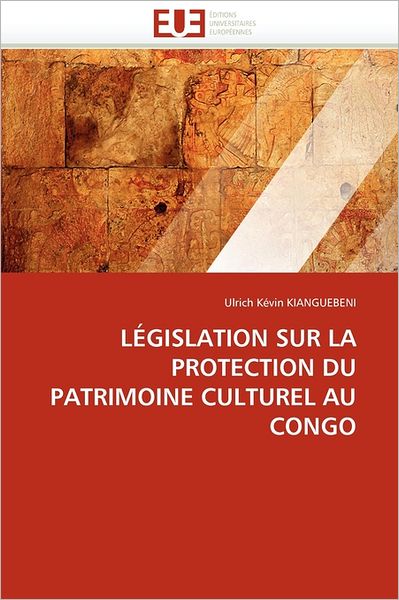 Cover for Ulrich Kévin Kianguebeni · Législation Sur La Protection Du Patrimoine Culturel Au Congo (Paperback Book) [French edition] (2018)