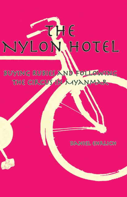 Cover for Daniel Ehrlich · The Nylon Hotel: Buying Rubies and Following the Circus in Myanmar (Paperback Book) (2025)