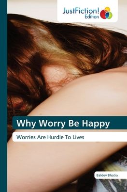 Why Worry Be Happy - Baldev Bhatia - Books - Justfiction Edition - 9786203574968 - April 17, 2021