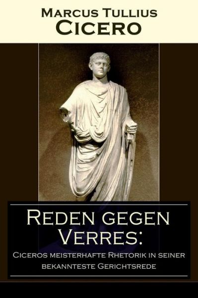 Reden gegen Verres - Marcus Tullius Cicero - Bøger - E-Artnow - 9788026854968 - 1. november 2017