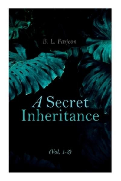 A Secret Inheritance (Vol. 1-3) - B L Farjeon - Kirjat - e-artnow - 9788027307968 - keskiviikko 30. joulukuuta 2020