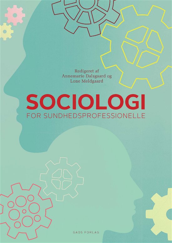 Cover for Redigeret af: Annemarie Dalsgaard og Lone Meldgaard · Sociologi for sundhedsprofessionelle (Sewn Spine Book) [1e uitgave] (2018)