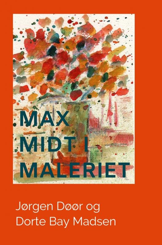 Max midt i maleriet - Dorte Bay Madsen - Kirjat - Saxo Publish - 9788740404968 - sunnuntai 31. heinäkuuta 2022