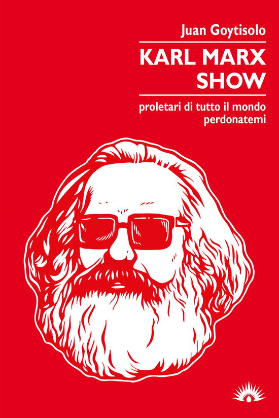 Cover for Juan Goytisolo · Karl Marx Show. Proletari Di Tutto Il Mondo, Perdonatemi (Book)