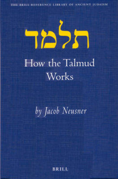 Cover for Jacob Neusner · How the Talmud Works (Brill Reference Library of Judaism) (Hardcover Book) (2002)