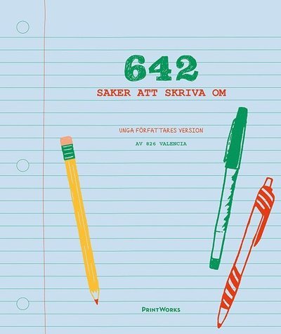 642 saker att skriva om : unga författares version - 826 Valencia - Kirjat - PrintWorks - 9789163613968 - maanantai 31. heinäkuuta 2017
