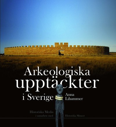 Arkeologiska upptäckter i Sverige - Lihammar Anna - Bücher - Historiska Media - 9789185873968 - 19. März 2010