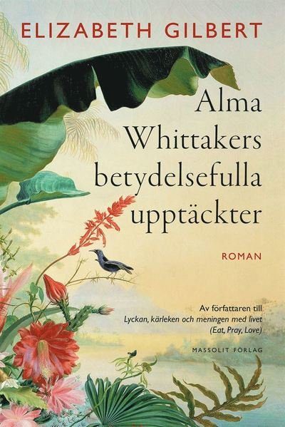Cover for Elizabeth Gilbert · Alma Whittakers betydelsefulla upptäckter (Indbundet Bog) (2015)