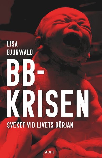 Cover for Lisa Bjurwald · BB-krisen : sveket vid livets början (Book) (2019)