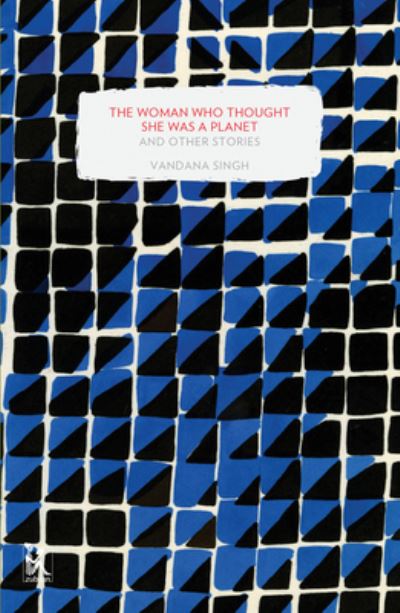 Cover for Vandana Singh · The Woman Who Thought She Was a Planet and Other Stories (Paperback Book) (2014)