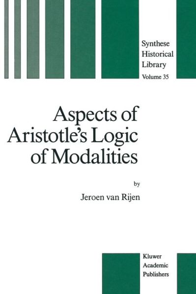 Cover for J. Van Rijen · Aspects of Aristotle's Logic of Modalities - Synthese Historical Library (Paperback Book) [Softcover reprint of the original 1st ed. 1989 edition] (2011)