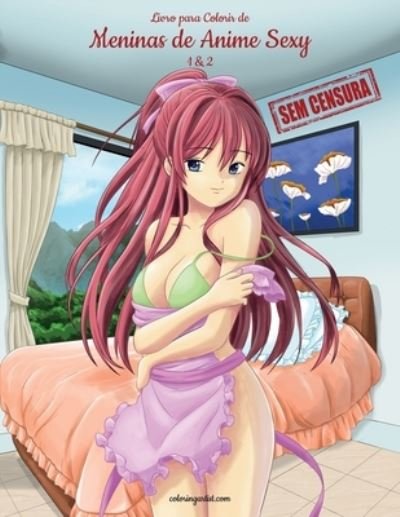 Cover for Nick Snels · Livro para Colorir de Meninas de Anime Sexy sem Censura 1 &amp; 2 (Paperback Book) [Large type / large print edition] (2020)