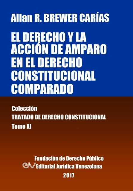 Cover for Allan Brewer-Carias · El Derecho Y La Accion de Amparo En El Derecho Constitucional Comparado. Tomo XI. Coleccion Tratado de Derecho Constitucional (Paperback Book) (2016)