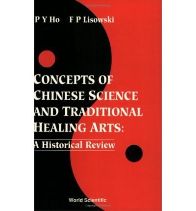 Cover for Ho, Peng Yoke (Director Emeritus, Needhan Res Inst, Cambridge, Uk) · Concepts Of Chinese Science And Traditional Healing Arts : A Historical Review (Pocketbok) (1993)