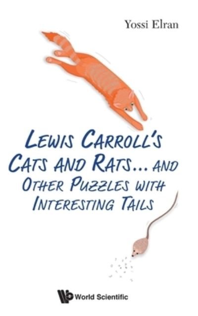 Cover for Elran, Yossi (Weizmann Inst Of Sci, Israel) · Lewis Carroll's Cats And Rats... And Other Puzzles With Interesting Tails (Gebundenes Buch) (2021)