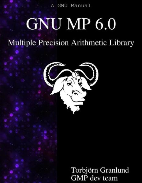 GNU MP 6.0 Multiple Precision Arithmetic Library - Gmp Development Team - Books - Samurai Media Limited - 9789888381968 - November 14, 2015