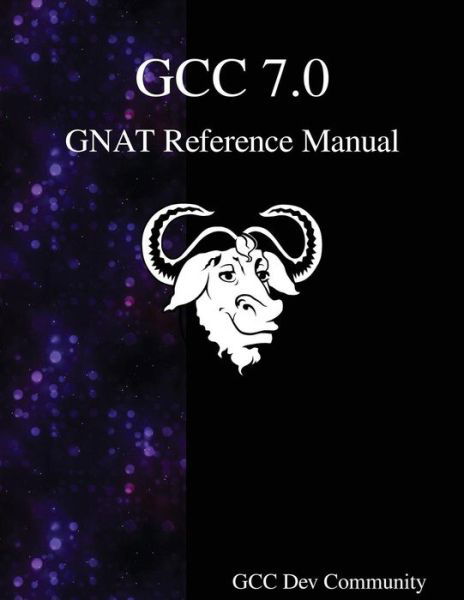 GCC 7.0 GNAT Reference Manual - Gcc Dev Community - Livros - Samurai Media Limited - 9789888406968 - 6 de fevereiro de 2017