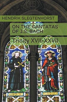 Cover for Hendrik Slegtenhorst · On the Cantatas of J.S. Bach: Trinity XVII-XXVII - Bach Cantatas (Paperback Book) (2022)