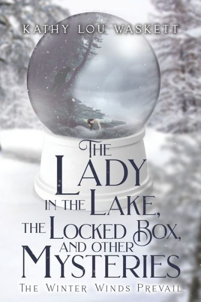 Cover for Waskett Kathy Lou Waskett · The Lady in the Lake, The Locked Box, and other Mysteries: The Winter Winds Prevail (Paperback Book) (2022)