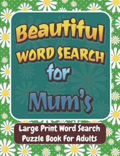 Cover for Beautiful World · Beautiful Word Search for Mum's: Large Print Word Search Puzzle Book For Adults,100 Large Print Word Search Books For Adults, Beautiful &amp; Positive Words,8.5 x 11 Inches, gift idea. (Paperback Book) (2022)