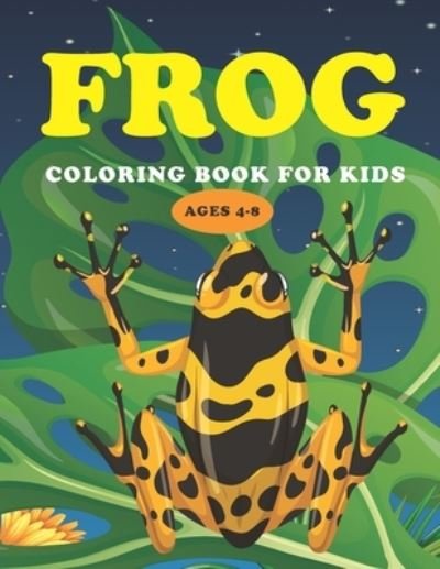 Cover for Jpc Book Publishing · Frog Coloring Book for Kids Ages 4-8: Beautiful Frog Coloring Book for Kids and Teens (Paperback Bog) (2021)