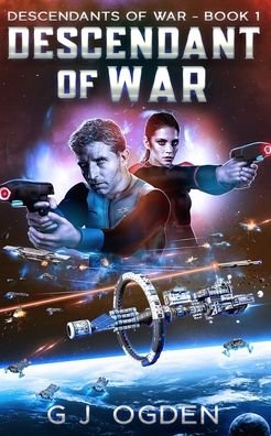 Cover for G J Ogden · Descendant of War: A Military Space Opera Adventure (Pocketbok) (2021)