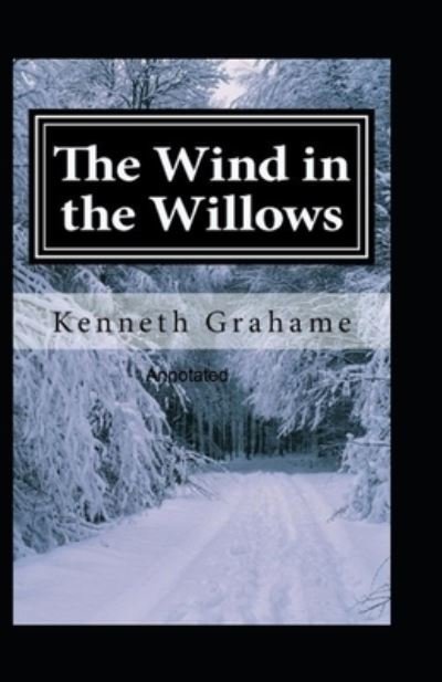The Wind in the Willows Annotated - Kenneth Grahame - Bøger - Independently Published - 9798513739968 - 2. juni 2021