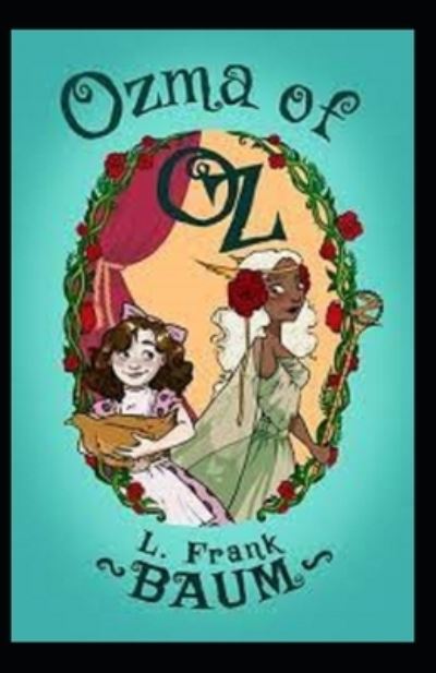 Ozma of Oz Lyman Frank Baum illustrated edition - Lyman Frank Baum - Livros - Independently Published - 9798516712968 - 7 de junho de 2021