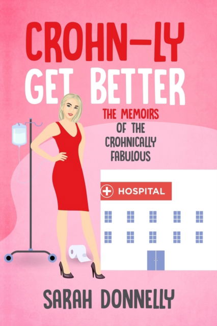 Cover for Sarah Donnelly · Crohn-ly get better: The Memoirs of the Crohnically Fabulous (Paperback Book) (2021)