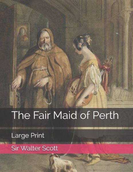 The Fair Maid of Perth - Sir Walter Scott - Kirjat - Independently Published - 9798576480968 - sunnuntai 17. tammikuuta 2021