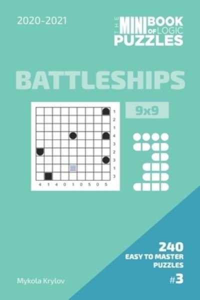Cover for Mykola Krylov · The Mini Book Of Logic Puzzles 2020-2021. Battleships 9x9 - 240 Easy To Master Puzzles. #3 (Paperback Bog) (2020)