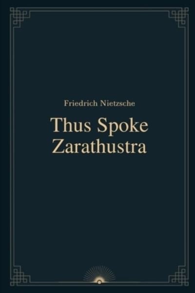 Thus Spoke Zarathustra by Friedrich Nietzsche - Friedrich Nietzsche - Livros - Independently Published - 9798582937968 - 17 de dezembro de 2020