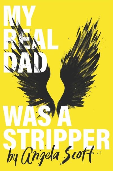 My Real Dad Was A Stripper - Angela Scott - Books - Independently Published - 9798666819968 - November 16, 2021