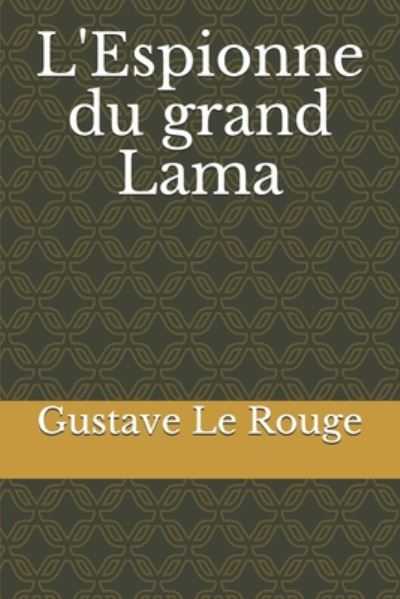 Cover for Gustave Le Rouge · L'Espionne du grand Lama (Paperback Book) (2020)