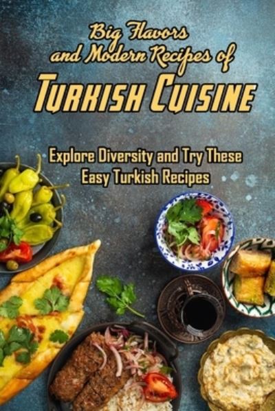 Cover for Charity Campbell · Big Flavors and Modern Recipes of Turkish Cuisine (Taschenbuch) (2021)