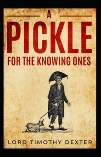 Cover for Timothy Dexter · A Pickle for the Knowing Ones (Paperback Book) [Illustrated edition] (2021)