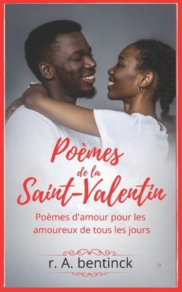 Cover for R a Bentinck · Poemes de la Saint-Valentin: Poemes d'amour pour les amoureux de tous les jours (Pocketbok) (2021)