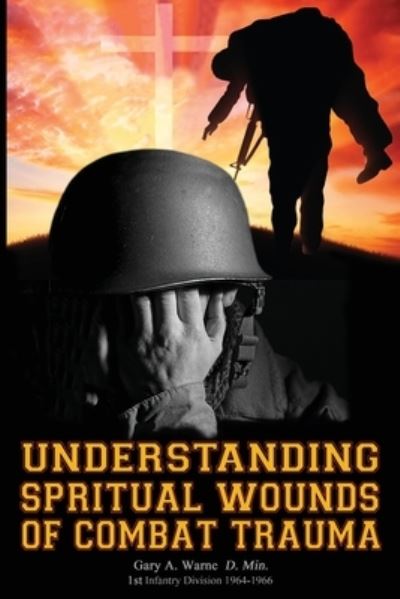 Cover for Gary A Warne · Understanding Spiritual Wounds of Combat Trauma: Honoring All Veterans of USA (Paperback Book) (2021)